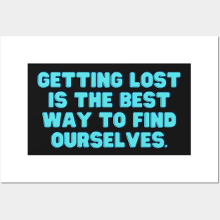 Getting lost is the best way to find Ourselves Positive Quote Posters and Art